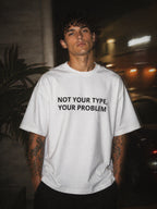 Not your type, your problem - Unisex Oversized Tee